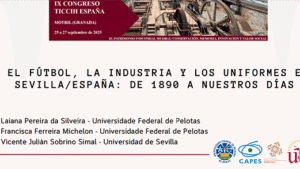 “La relación entre el fútbol, la industria y sus uniformes en la ciudad de Sevilla/España: de 1880 a nuestros días” apresentado no IX Congresso sobre Patrimônio Industrial e Obra Pública (TICCIH Espanha) em Motril, Espanha