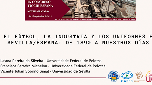 “La relación entre el fútbol, la industria y sus uniformes en la ciudad de Sevilla/España: de 1880 a nuestros días” apresentado no IX Congresso sobre Patrimônio Industrial e Obra Pública (TICCIH Espanha) em Motril, Espanha